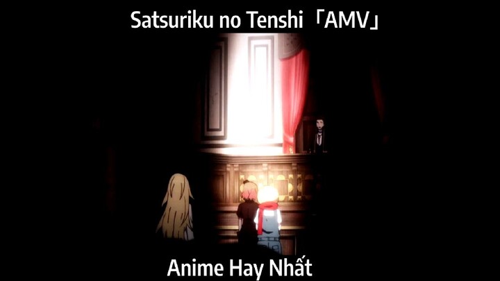 Satsuriku no Tenshi「AMV」Hay Nhất