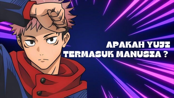 Apakah Yuji Merupakan Manusia Seutuhnya?