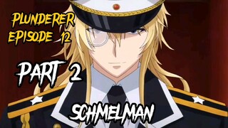 PLUNDERER EP 12 PART 2 | SCHMELMAN| Tagalog Anime Recap