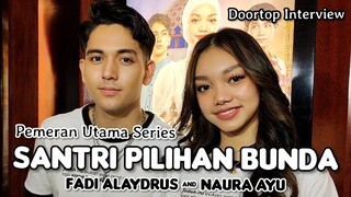 Naura Ayu 'Saya Suka Cerita Santri Pilihan Bunda" & Fadi Alaydrus "Senang Trus Dipercaya sama Vidio"