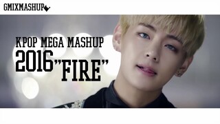 "FIRE" 2016 K-POP MEGA MASHUP — GMIXMASHUP