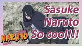 Sasuke Naruto So cool!!!