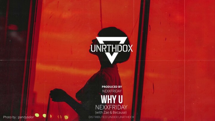 NEXXFRIDAY - WHY U (with Zae & Because)