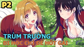 Trùm Trường Đi Học Chỉ Để Hốt Gái (Phần 2) - Tóm Tắt Anime Hay