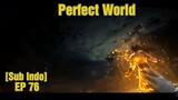 Perfect World Episode 76 Sub Indo