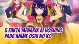 5 Fakta Menarik AI Hoshino di Anime Oshi No Ko