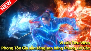 Phong Tôn Giả Sẵn Sàng San Bằng Phong Lôi Các Vì Cứu Tiêu Viêm | Đấu Phá Thương Khung