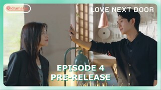 Love Next Door Episode 4 Pre-Release & Spoiler [ENG SUB]