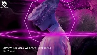 UÂY NHẠC HAY THẾ KÌNH KỊCH KÌNH KỊCH - SOME WHERE ONLY KNOW - TVT REMIX || NHẠC HOT TIK TOK 2022