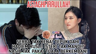 Serba Tak Kena! Tepuk Dahi Haqiem Rusli! Isteri Tak Mandi? Nasib Tak Pakai Tuala Berkemban!