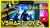 Garena Free Fire | Snap 450 trên VSmart Joy 2+ chơi Free Fire có Max Setting? VSmart Made in Vietnam