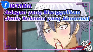 [GINTAMA] Adegan yang Menggelikan - Jenis Kelamin yang Abnormal_1