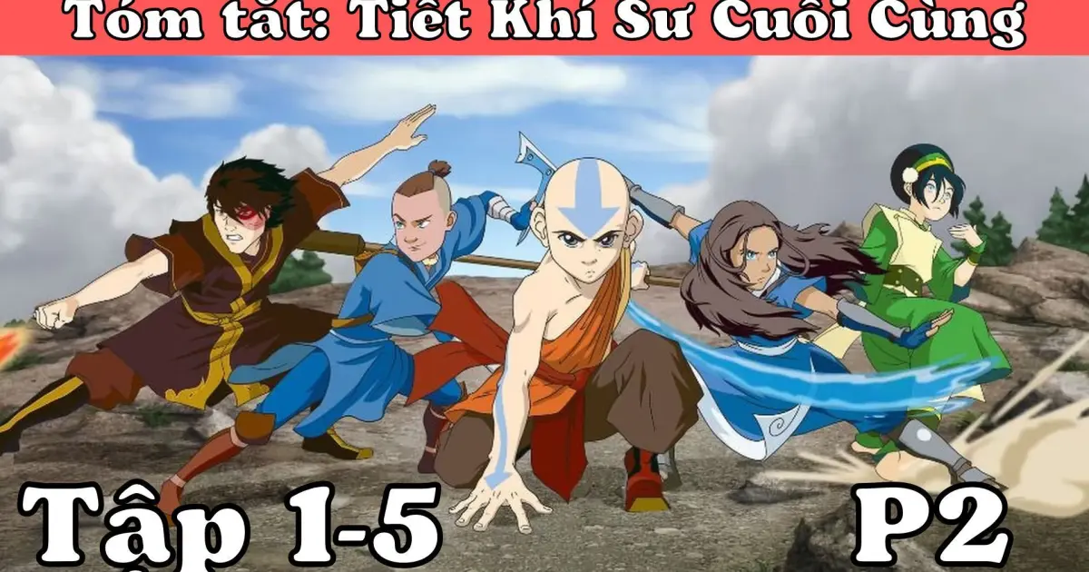 Avatar Tiết Khí Sư Cuối Cùng Tóm tắt tập 15 P2 Bilibili