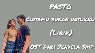 Pasto - Cintamu Bukan Untukku lirik (Ost Dari Jendela Smp)