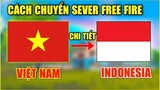 (Free Fire) Hướng Dẫn Chi Tiết Cách Chuyển Sever Sang Indonesia Để Nhận Quà Miễn Phí Cực Đơn Giản