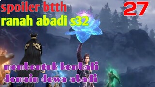 Batle Through The Heavens Ranah Abadi S32 Part 27 : Membentuk Kembali Domain Dewa Abadi