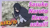 Sasuke Naruto Keren sekali!