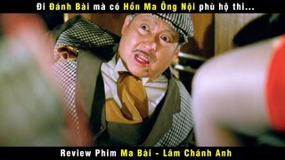 [Review Phim] Khi Đánh Bài Mà Có Hồn Ma Ông Nội Trợ Giúp | Lâm Chánh Anh