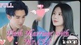 FLASH MARRIAGE WITH MR.CEO(FULL ENG.SUB)