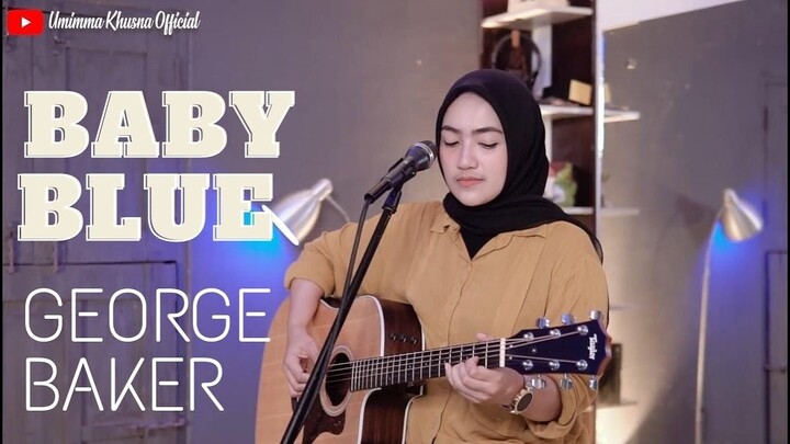 BABY BLUE - GEORGE BAKER | COVER BY UMIMMA KHUSNA