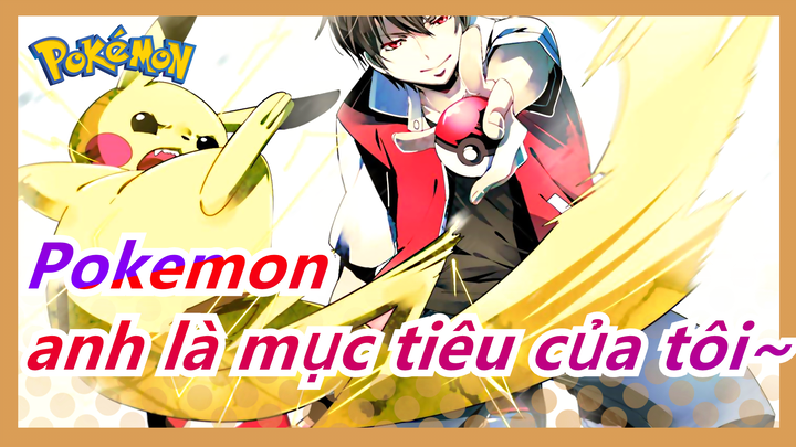 Pokemon|[Ash&Serena] Ash, anh là mục tiêu của tôi