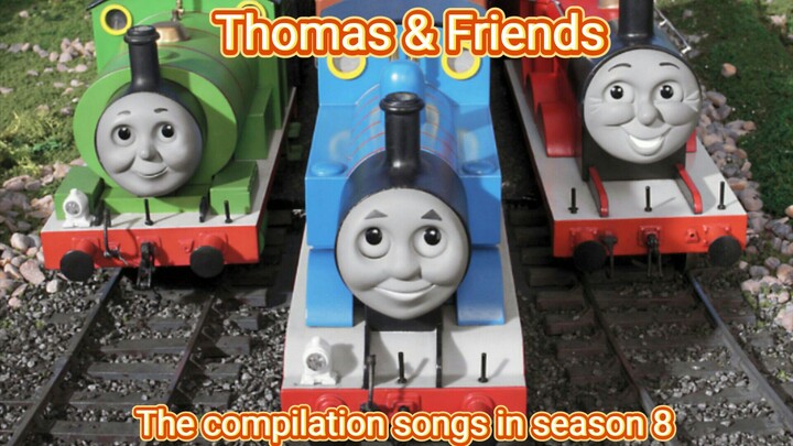 Thomas & Friends:The compilation songs in season 8(From Songs from the station)