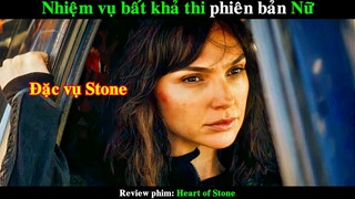 Nhiệm vụ bất khả thi phiên bản nữ | REVIEW PHIM Heart of Stone