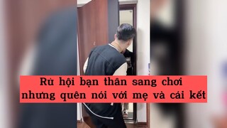 Rủ hội bạn thân sang chơi nhưng quên nói với mẹ và cái kết