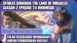 SPOILER DONGHUA THE LAND OF MIRACLES SEASON 2 EPISODE 24 INDONESIA