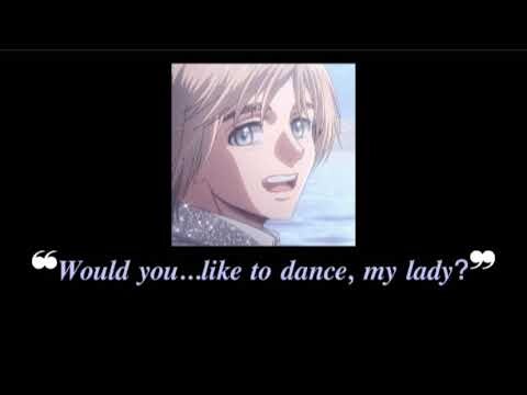 "Would you...like you dance, my lady?" Armin Arlert x Listener