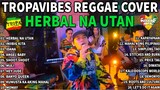 Herbal Na Utan Reggae - TROPAVIBES REGGAE 💔 BEST OF TROPAVIBES 💔 REGGAE NONSTOP SONGS COVER 2023.