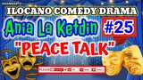 ILOCANO COMEDY DRAMA || PEACE TALK | ANIA LA KETDIN #25 | PAGKAKATAWAAN