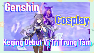 [Genshin, COSPLAY] Keqing Debut Vị Trí Trung Tâm