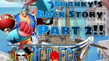 One Piece - Ang Kwento Ni Franky Part 2!!