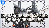 Rô-bốt Gundam| Mô hình Rô-bốt Gundam Ex-S Biểu diễn hoàn chỉnh từ biến hình đến tô màu_2