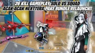 26 KILL GAMEPLAY SOLO VS SQUAD ACAK-ACAK MAP NEXTTERA PAKE BUNDLE RELAUNCH -FREEFIRE