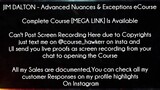 JIM DALTON Course Advanced Nuances & Exceptions eCourse Download
