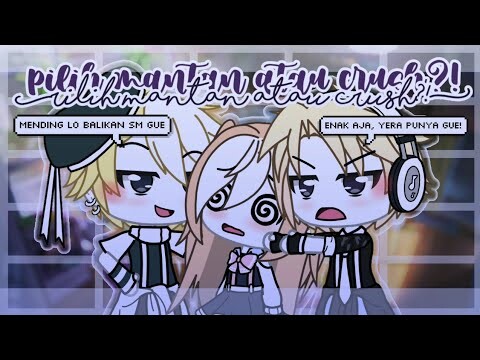 Pilih Mantan Atau Crush?! 《Glmm Indonesia》《Gacha Life Indonesia》