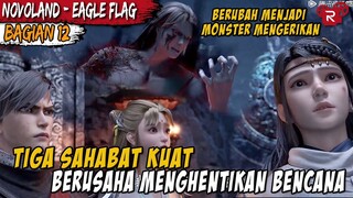 PERJUANGAN DARI TIGA SAHABAT YANG SUDAH DI TAKDIRKAN ALUR CERITA DONGHUA Novoland Eagle Flag Part 12