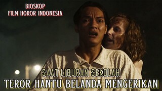 Teror Hantu Belanda Mengerikan Saat Liburan Sekolah - Alur Cerita Film Lengkap