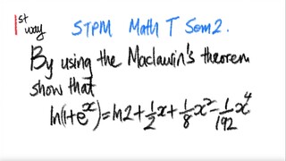 1st way: STPM Math T Sem2 By using the Maclaurin's theorem show that ...