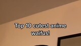 Top 10 cutest anime waifus!🥰