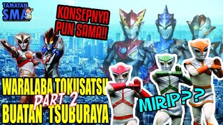 WARALABA TOKUSATSU BUATAN TSUBURAYA, Ternyata Bukan Hanya Ultraman ! (Part 2)