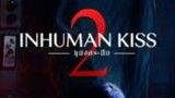Inhuman Kiss 2 (2023) Sub indo