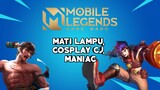 Mobile legend indonesia ~mati lampu, cosplay cj, maniac~