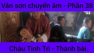 Vân sơn chuyển âm Châu Tinh Trì - Thánh Bài #38