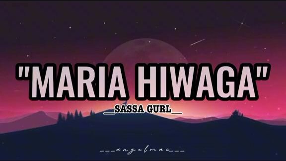 MARIA HIWAGA by sassa gurl (full lyrics)