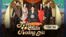 NỘI CHIẾN HOÀNG GIA - TẬP 34 | LỒNG TIẾNG VIỆT