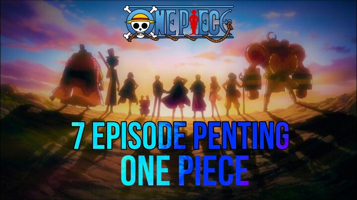 7 EPISODE YANG GA BOLEH DILEWATKAN DI ONE PIECE!!!