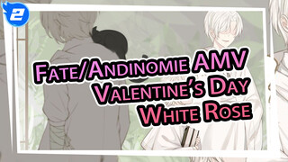 White Rose - Valentine's Day Self-drawn AMV | Fate/Andinomie_2